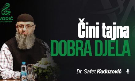 ČINI TAJNA DOBRA DJELA – Dr. Safet Kuduzović