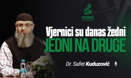 VJERNICI SU DANAS ŽEDNI JEDNI NA DRUGE – Dr. Safet Kuduzović