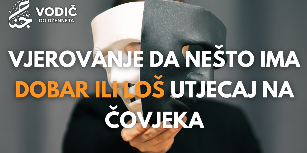 Vjerovanje da nešto ima dobar ili loš utjecaj na čovjeka