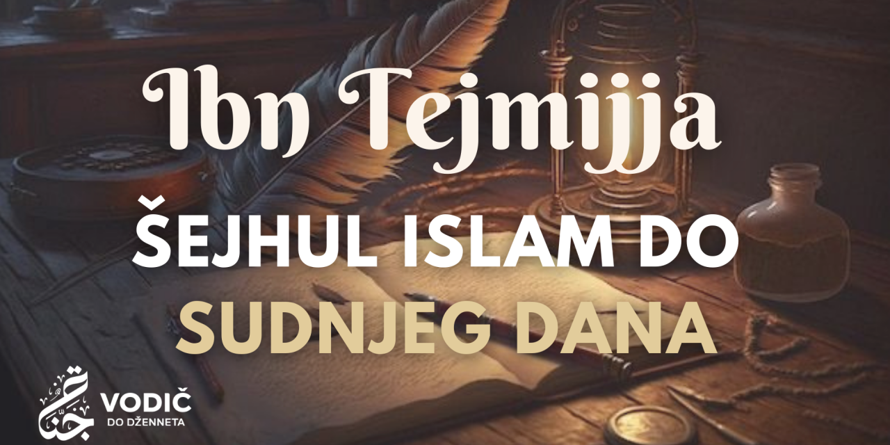 Ibn Tejmijja – šejhul-islam do Sudnjeg dana