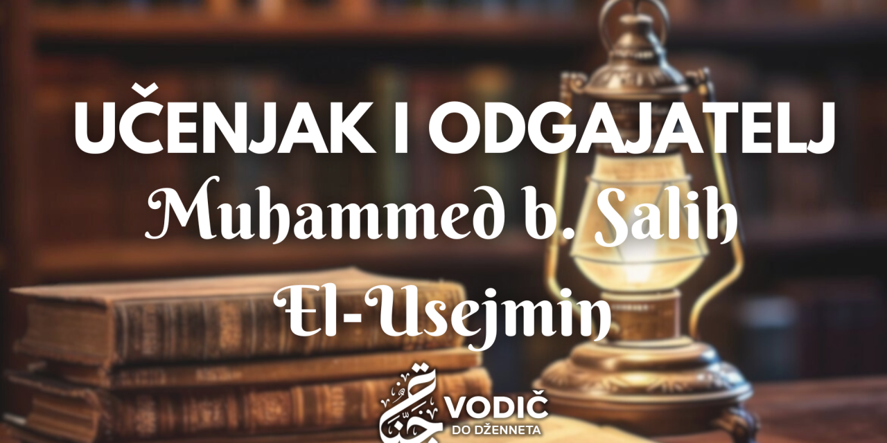 Šejh Muhammed b. Salih el-Usejmin, učenjak i odgajatelj