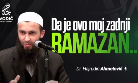 DA JE OVO MOJ POSLJEDNJI RAMAZAN – Dr. Hajrudin Ahmetović