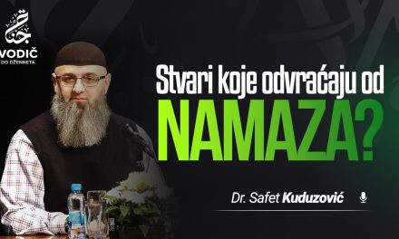 STVARI KOJE ODVRAĆAJU OD NAMAZA – Dr. Safet Kuduzović