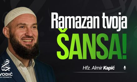 RAMAZAN TVOJA ŠANSA! – Hfz. Almir Kapić