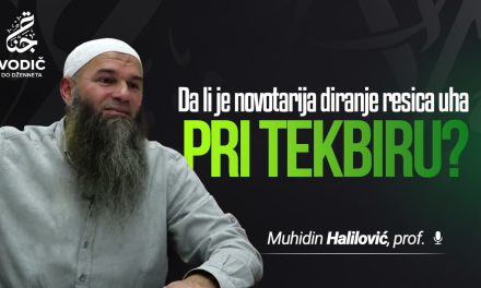 DA LI JE NOVOTARIJA DIRANJE RESICA UHA PRI TEKBIRU – Muhidin Halilović, prof.