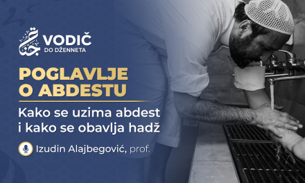 POGLAVLJE O ABDESTU – 5.dio. Kako se uzima abdest i Kako se obavlja hadž; Izudin Alajbegović, prof