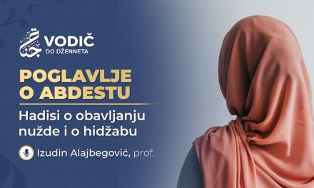 POGLAVLJE O ABDESTU – 3dio. Hadisi o obavljanju nužde i o hidžabu; Izudin Alajbegović, prof.