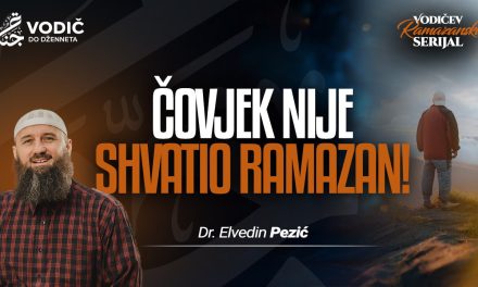 ČOVJEK NIJE SHVATIO RAMAZAN! – Dr. Elvedin Pezić
