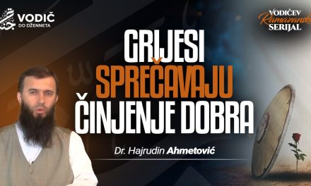 GRIJESI SPREČAVAJU ČINJENJE DOBRA – Dr. Hajrudin Ahmetović