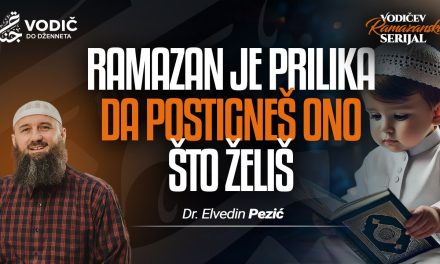 RAMAZAN JE PRILIKA DA POSTIGNEŠ ONO ŠTO ŽELIŠ – Dr. Elvedin Pezić