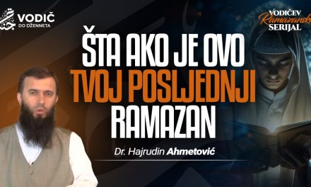 ŠTA AKO JE OVO TVOJ POSLJEDNJI RAMAZAN – Dr. Hajrudin Ahmetović